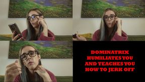 Dominatrix teaches you how to jerk off and humiliates you