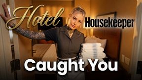 Hotel Housekeeper Caught You