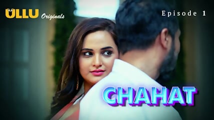 Chahat Episode 1 Web Series 18+