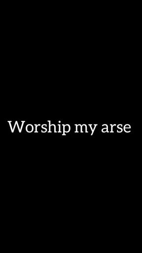 Worship my arse, slave
