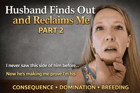 Husband Finds Out and Reclaims Me Part 2