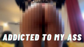 Addicted to my ass (BETASAFE)