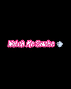 Watch Me Smoke