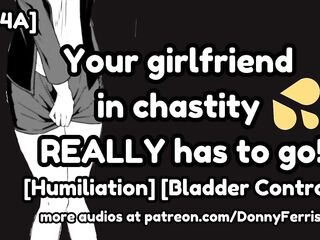 Your Girlfriend in Chastity INDEED Has to Go! [F4A] [Audio RP] [Piss] [Omorashi] [Public Humiliation] [Slavemaster Listener] [Bladder Control]