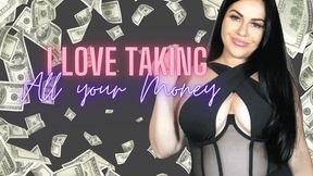 I LOVE taking ALL your Money