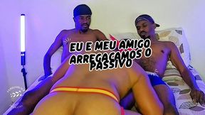 eu e meu amigo arregacamos o cuzao do passivao