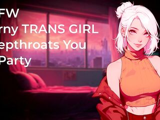 Lewd TRANS HOTTY Deepthroats Your Chubby Dick At Party! - NSFW - Audio Porn eighteen+ - Blow job