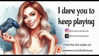 I dare you to keep playing... [Erotic audio]
