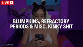 [ LIVESTREAM ] BLUMPKINS, REFRACTORY PERIODS & MISC KINKY SH!T