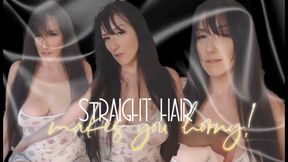 Straight Hair makes you Horny