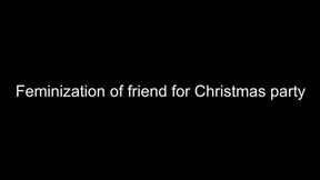 Feminization - friend feminised you for Christmas party