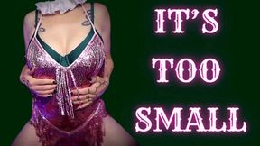 It's Too Small!