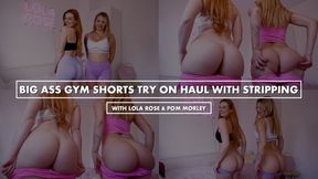 Big Ass Gym Shorts Try on Haul with Stripping with Lola Rose and Pom Morley