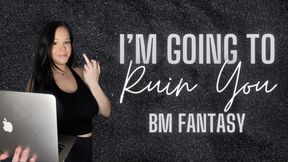 I’m Going to Ruin You