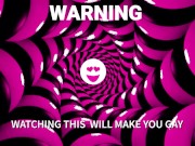 Mesmerizing you to go Gay WHILE YOU RUB YOUR WET SISSY CLITTY
