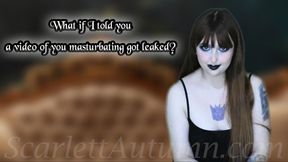 What if I told you a video of you masturbating got leaked? - MP4 HD 1080p