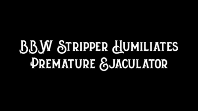 BBW Stripper Humiliates Premature Ejaculator 720p