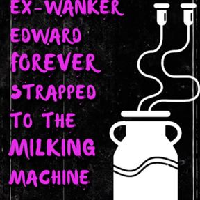 AUDIO ONLY - Ex-wanker Edward forever strapped to the milking machine