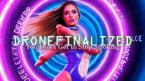DRONEFINALIZED - You Don’t Get to Stop Stroking