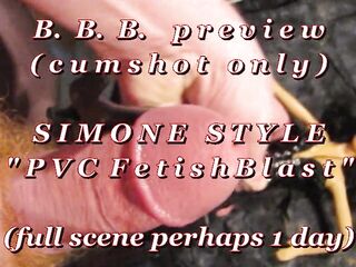 B.B.B. preview: Simone Style "PVC Fetish Blast"(cum merely) AVI noSlomo