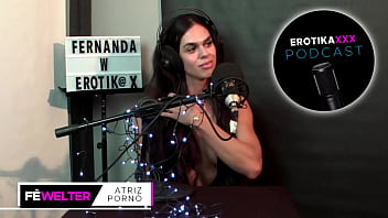 Podcast EROTIKAXXX - Entrevista com a atriz porn&ocirc_ ga&uacute_cha Fernanda Welter - PARTE 2