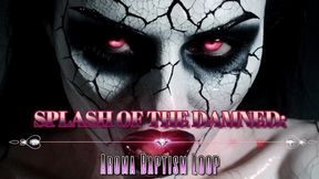 SPLASH OF THE DAMNED: Aroma Baptism Loop