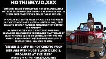 Silver &amp_ Cliff III: Hotkinkyjo fuck her ass with huge black dildo &amp_ prolapse at the jeep