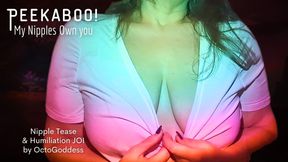 PeekaBoo, My Big Nipples Own you: Mean Mommy Boob Tease Humiliation JOI from OctoGoddess ft Binaural Captivation, Laughter and CEI