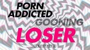 Porn Addicted Gooning Loser