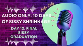 AUDIO ONLY: 10 Days of Sissy Shrinkage - Day 10: Final Sissy Graduation