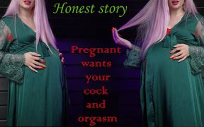 Pregnant Wants Sex and Orgasm! Honest Story