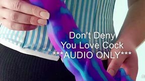 Don't deny you love cock