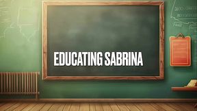 The Sex Education Series :Educating Sabrina