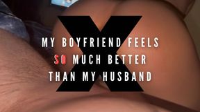 My boyfriend feels SO much better than my husband