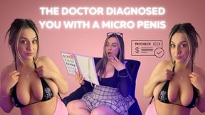 The Doctor Diagnosed you with a micro penis.