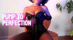 PUMP TO PERFECTION, BUT NO CUMMING