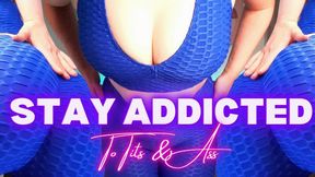 Stay Addicted To Tits &amp; Ass!