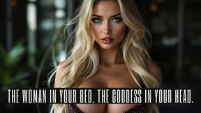 The Woman in Your Bed. The Goddess in Your Head.