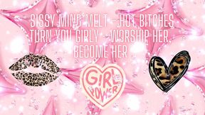 Sissy Mind Melt - Hot Bitches Turn You Girly - Worship Her, Become Her