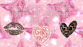 Sissy Mind Melt - Hot Bitches Turn You Girly - Worship Her, Become Her