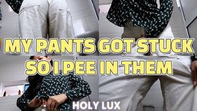 MY PANTS GOT STUCK SO I PEE IN THEM
