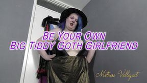 Be Your Own Big Tiddy Goth Girlfriend