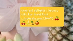 TROPICAL DELIGHTS BOUNCY TITS FOR BREAKFAST