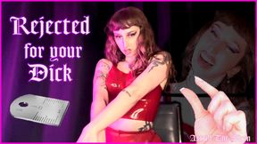 REJECTED FOR YOUR DICK