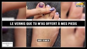 Le vernis que tu m'as offert à mes pieds soumis 4K