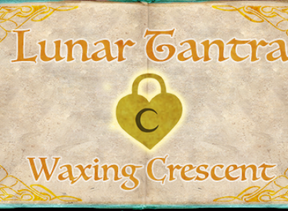 Lunar Tantra Ch 3: Waxing Crescent