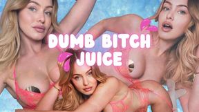 Dumb Bitch Juice