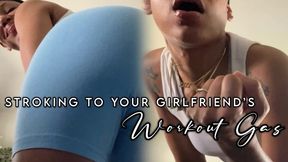 Stroking to your Girlfriend’s Workout Gas