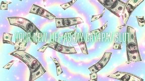 Your New Life as My Gay4pay Slut