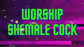 WORSHIP SHEMALE COCK